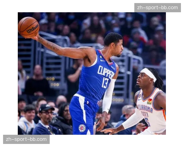 快船外线投射稳定性不足 乔治伤情恢复进度影响轮换阵容深度